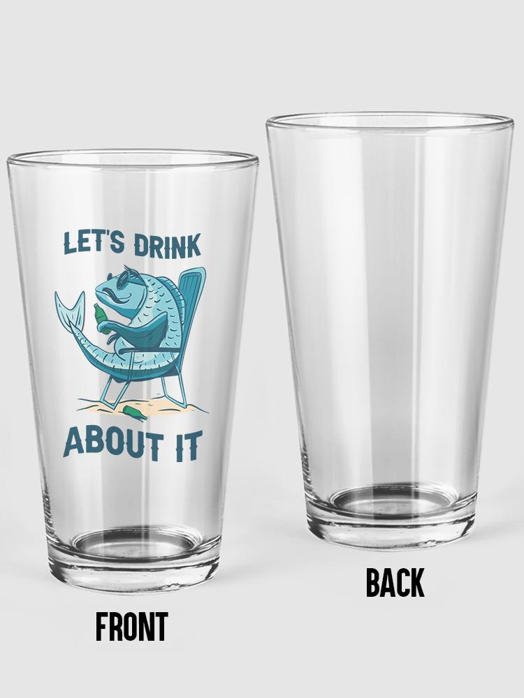 Lets Drink About It Pint Glass -SmartPrintsInk Designs