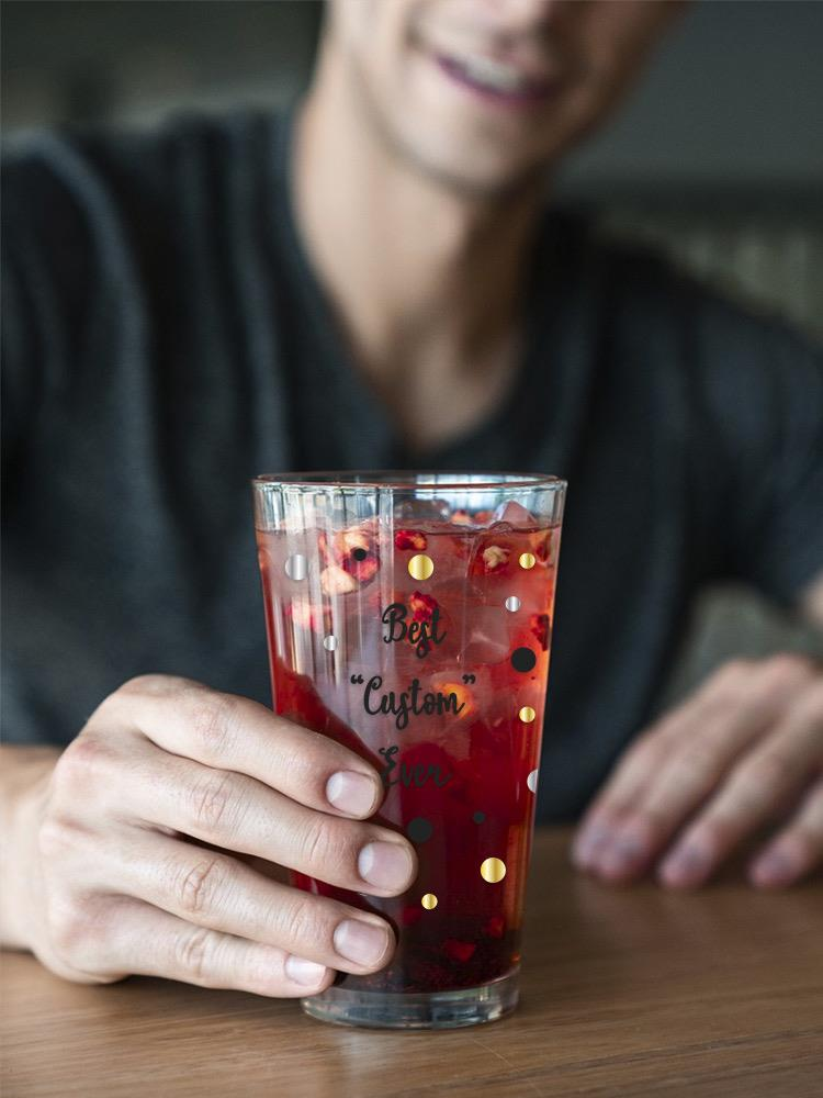 Best Custom Ever! Pint Glass -Custom Designs