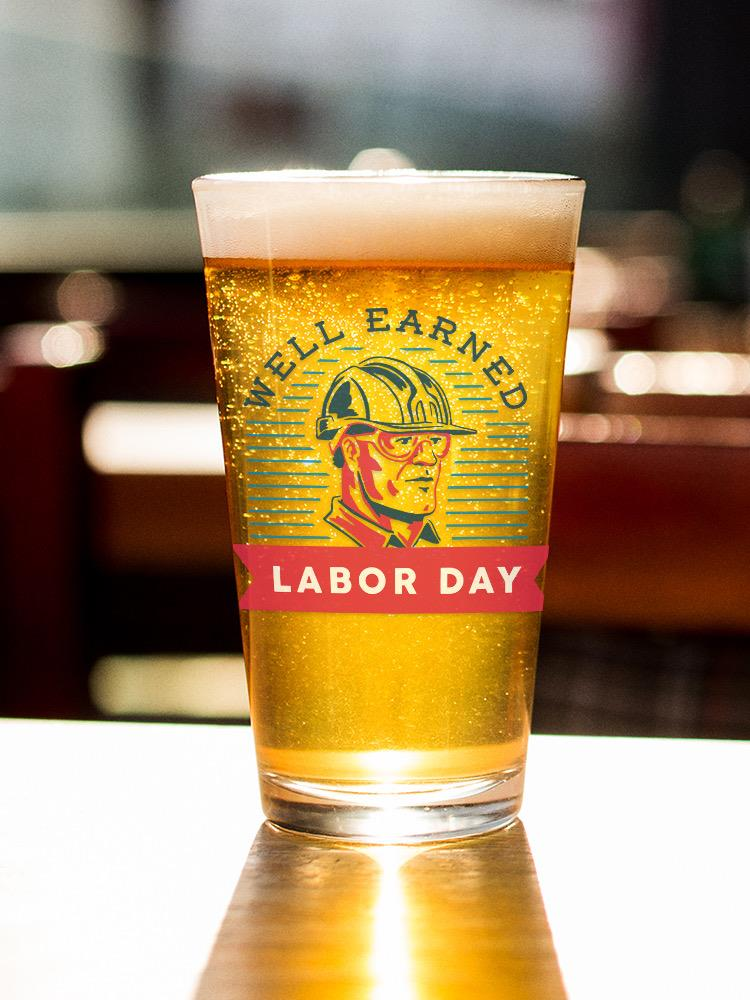 Well Earned Labor Day Pint Glass -SmartPrintsInk Designs