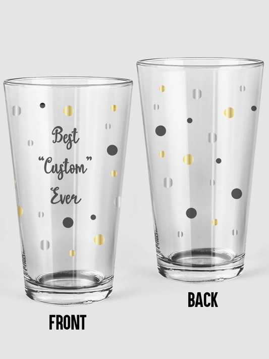 Best Custom Ever! Pint Glass -Custom Designs