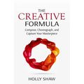 The Creative Formula: Compose, Choreograph, and Capture Your Masterpiece - Paperback