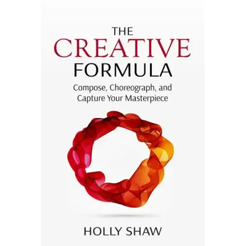 The Creative Formula: Compose, Choreograph, and Capture Your Masterpiece - Paperback