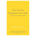 You Are the Happiness You Seek: Uncovering the Awareness of Being - Paperback