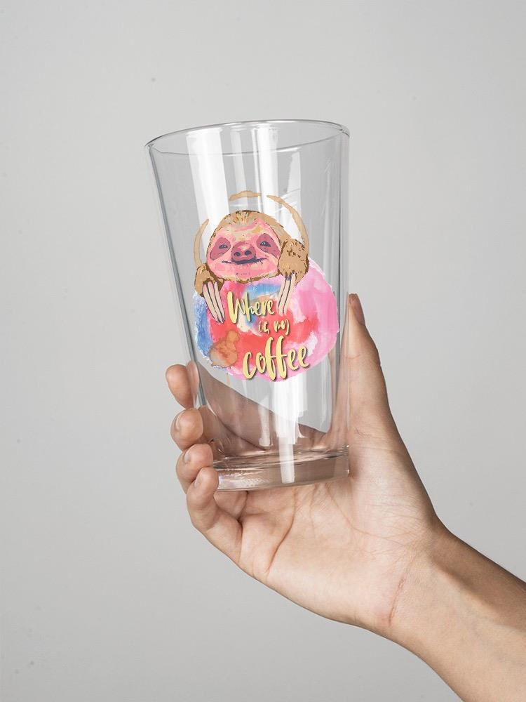 Where Is My Coffee Sloth Pint Glass -SPIdeals Designs