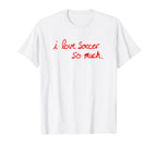I Love Soccer So Much Austin Texas T-Shirt - Aesthetic Graphic Men Women