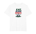 Eat Sleep Soccer Repeat Funny Sports T-Shirt - Casual Everyday Wear Unisex