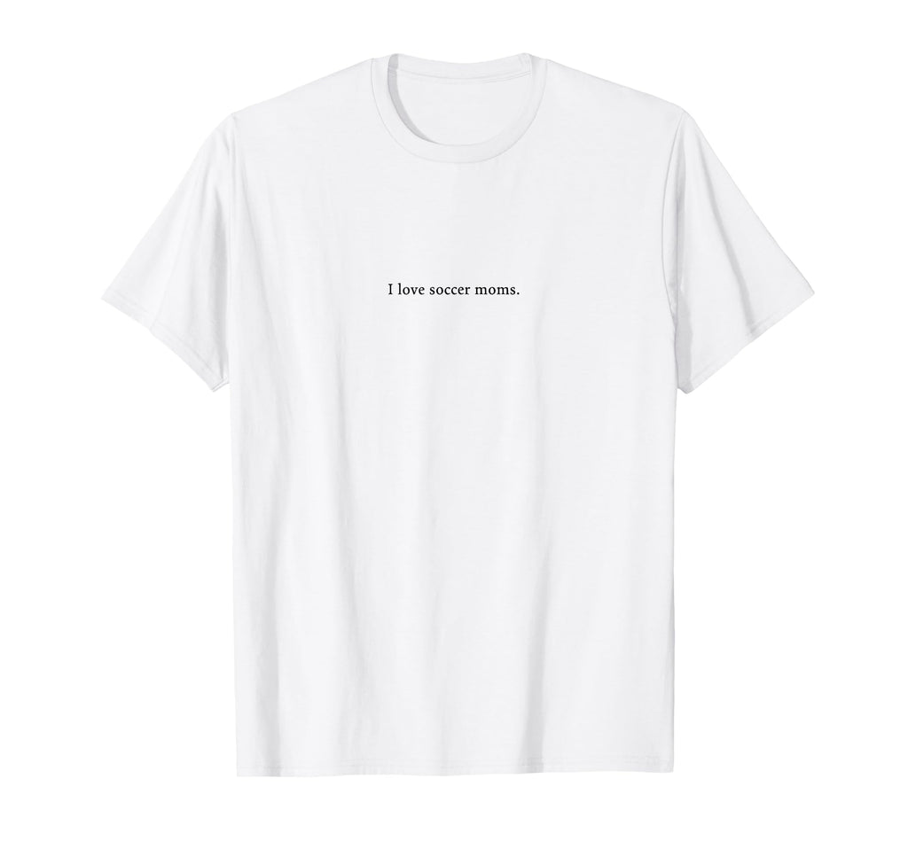 I Love Soccer Moms Funny And T-Shirt - Casual Everyday Wear for Adults