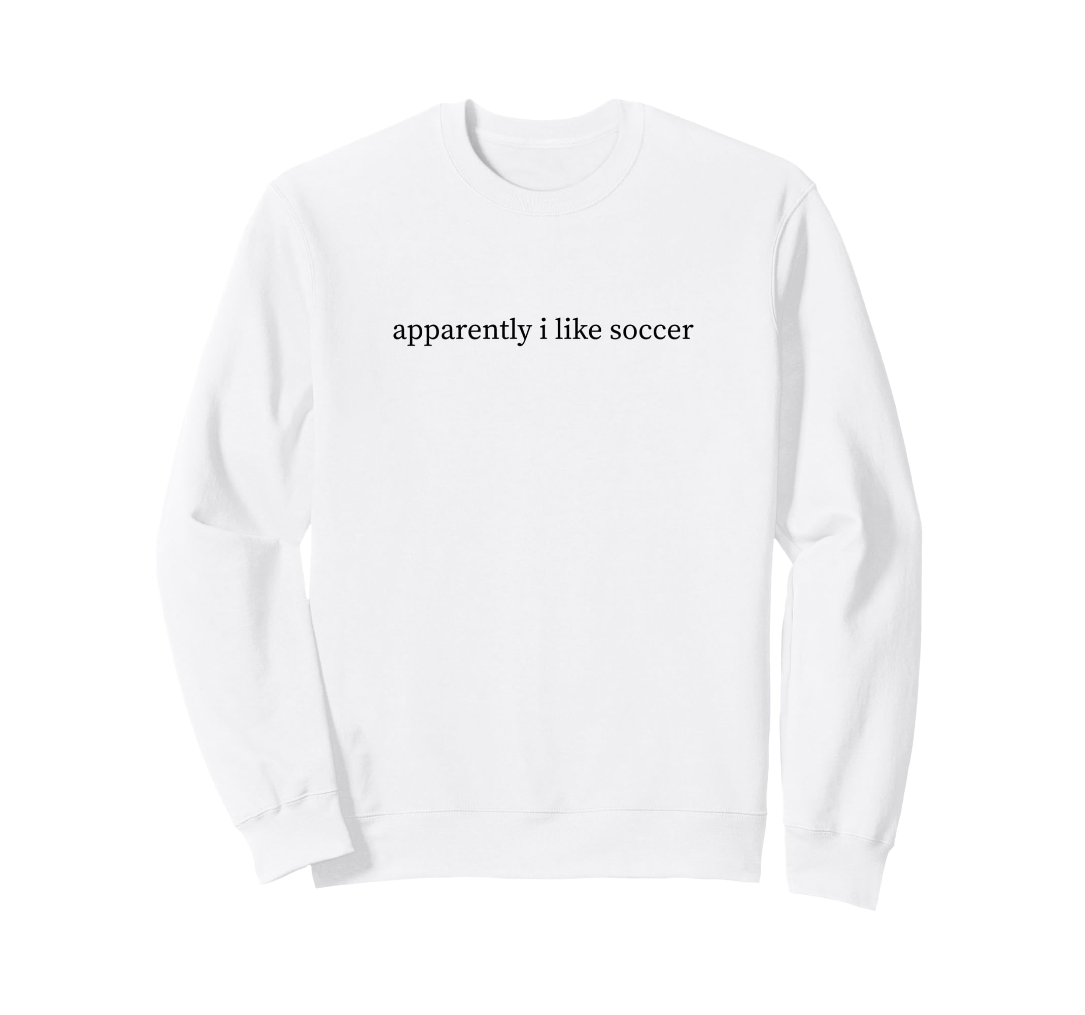 Apparently I Like Soccer Funny Mom Sweatshirt - Unique Graphic for Adults