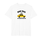Dad Taxi To Soccer Practice Funny T-Shirt - Custom Art Print Men Women