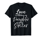Dad Soccer Mom Gift Love Is Watching My T-Shirt - Graphic Print for Adults