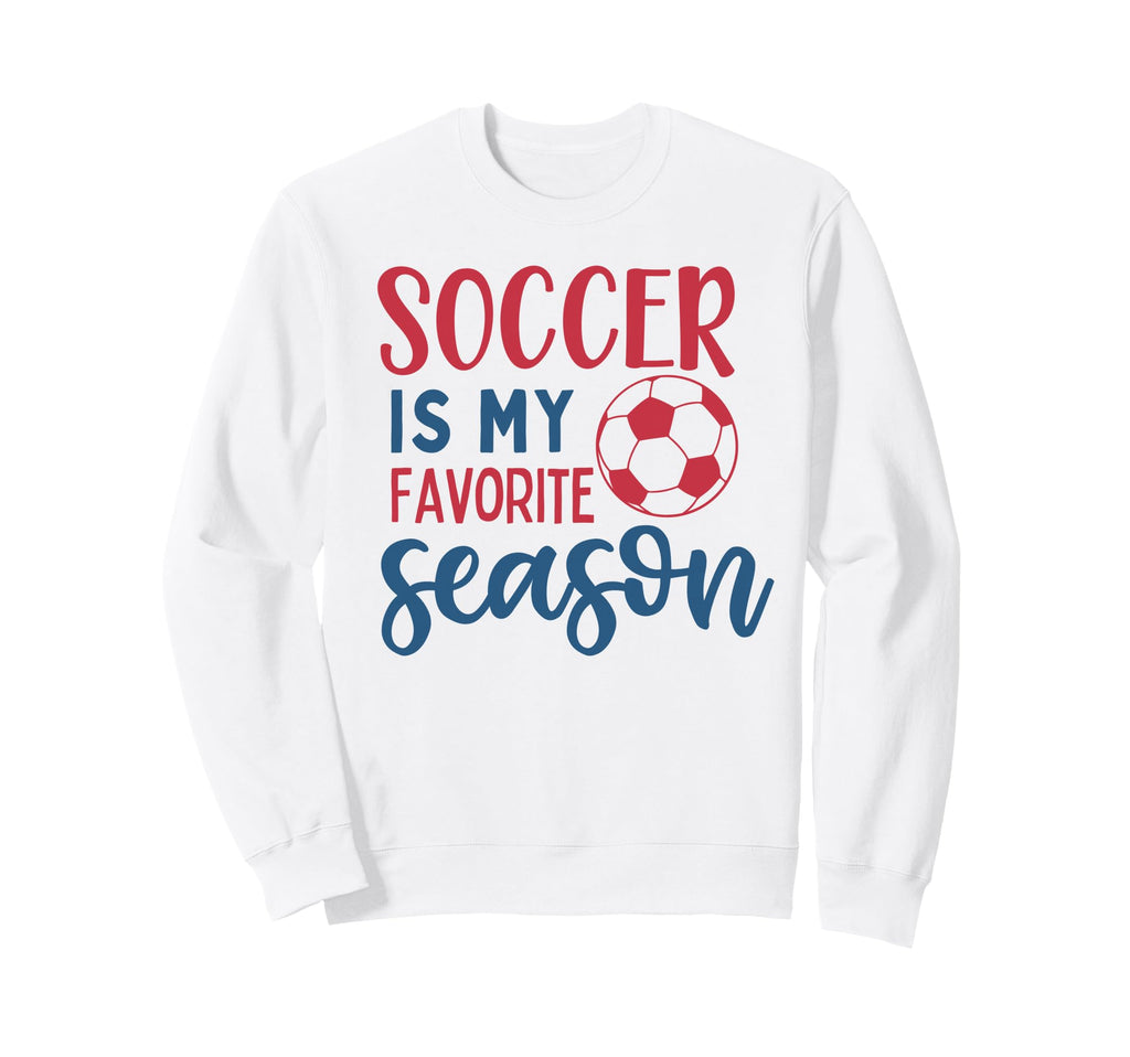 Soccer Is My Favorite Season Fan Sweatshirt - Streetwear Style Unisex