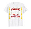 Warning I Yell Soccer Games T-Shirt - Aesthetic Graphic Men Women