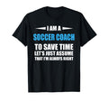 Soccer Coach I Am Always Right Funny T-Shirt - Streetwear Style Men Women