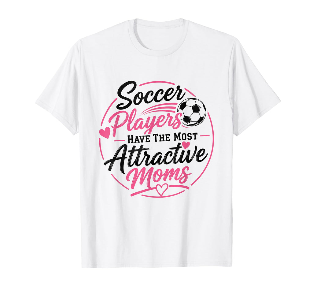 Soccer Players Have Most Attractive T-Shirt - Aesthetic Graphic Unisex
