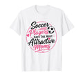 Soccer Players Have Most Attractive T-Shirt - Aesthetic Graphic Unisex