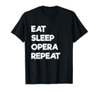Eat Sleep Opera Repeat Funny Musical T-Shirt - Streetwear Style Men Women