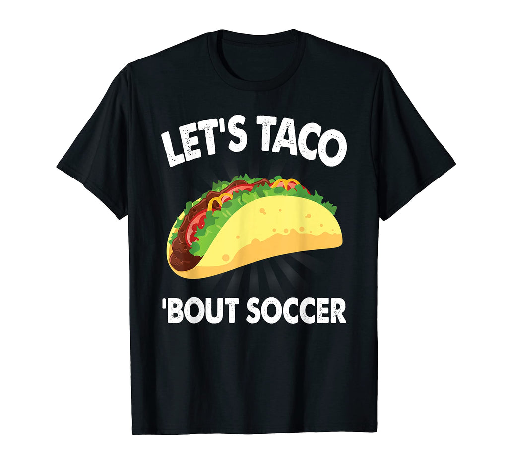 Lets Taco Bout Soccer Funny Sports T-Shirt - Aesthetic Graphic Men Women