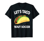 Lets Taco Bout Soccer Funny Sports T-Shirt - Aesthetic Graphic Men Women