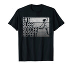 Eat Sleep Soccer Repeat Funny T-Shirt - Unique Graphic Men Women