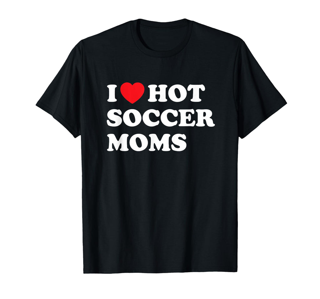 Funny Soccer I Love Hot Soccer T-Shirt - Casual Everyday Wear for Adults