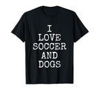 I Love Soccer Dogs Funny Dog Gift T-Shirt - Streetwear Style Unisex