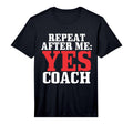 Repeat After Me Yes Coach Baseball T-Shirt - Custom Art Print Men Women