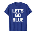 Lets Go Blue Funny Mom Dad Sports T-Shirt - Casual Everyday Wear Unisex