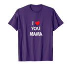 I Love You Mama T-Shirt - Graphic Print Men Women