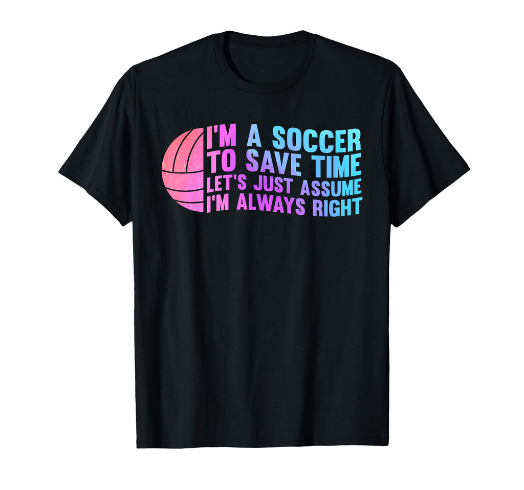 Im Soccer To Save Time Lets Just T-Shirt - Streetwear Style Men Women