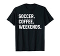 Soccer Coffee Weekends Funny T-Shirt - Casual Everyday Wear for Adults