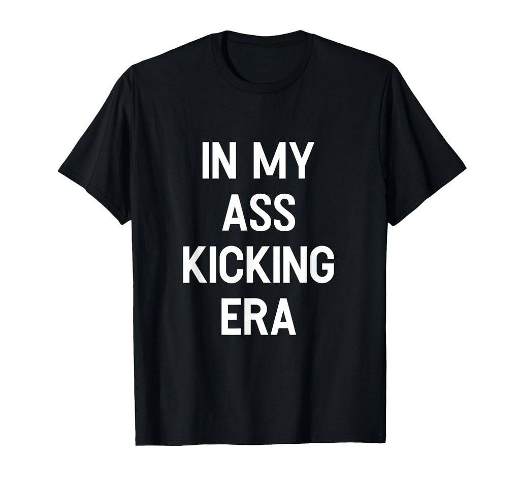 My Ass Kicking Era Motivation Sport T-Shirt - Novelty Apparel Men Women