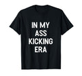 My Ass Kicking Era Motivation Sport T-Shirt - Novelty Apparel Men Women