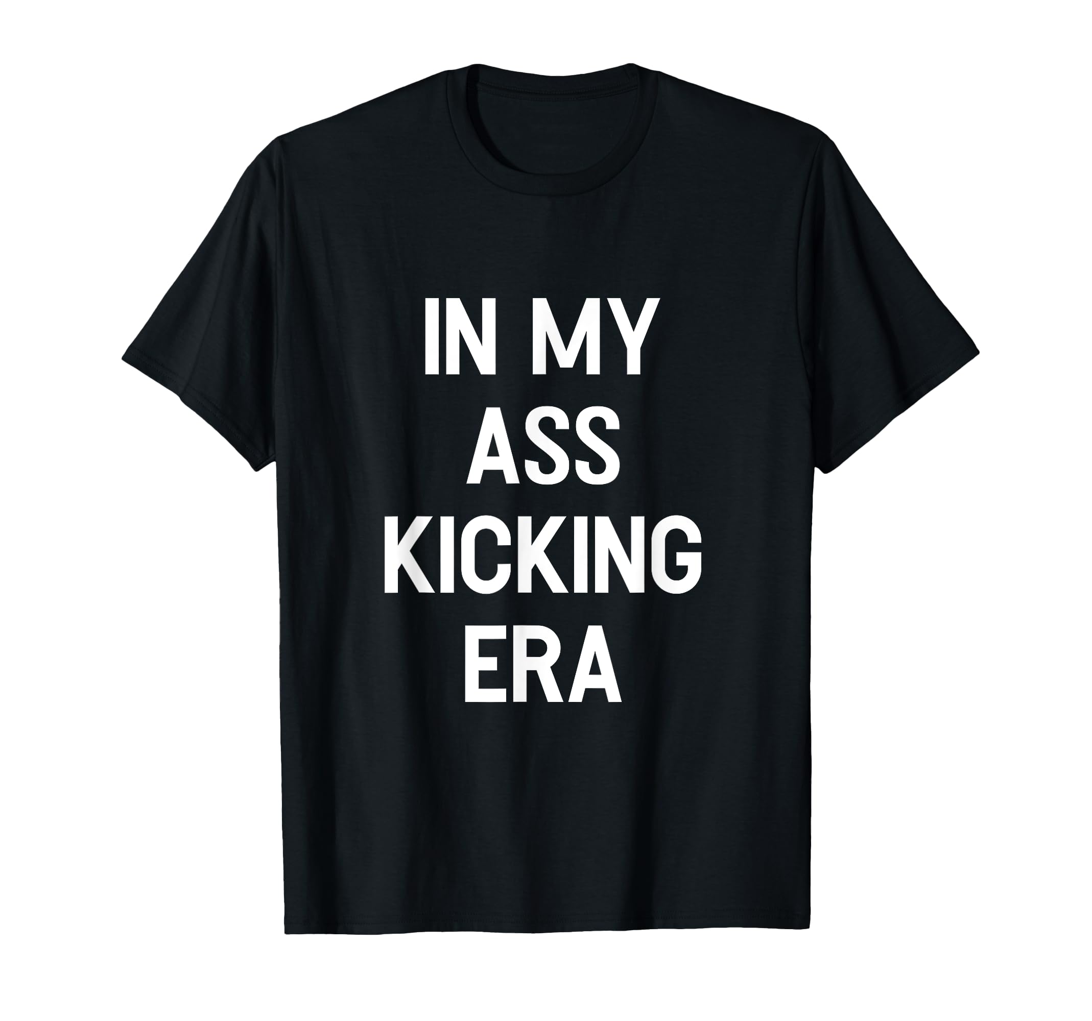 My Ass Kicking Era Motivation Sport T-Shirt - Novelty Apparel Men Women