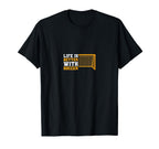Sport Life Is Better Soccer T-Shirt - Fun Novelty Design Unisex