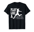 Play Like Football Or Soccer Ball T-Shirt - Novelty Apparel Men Women
