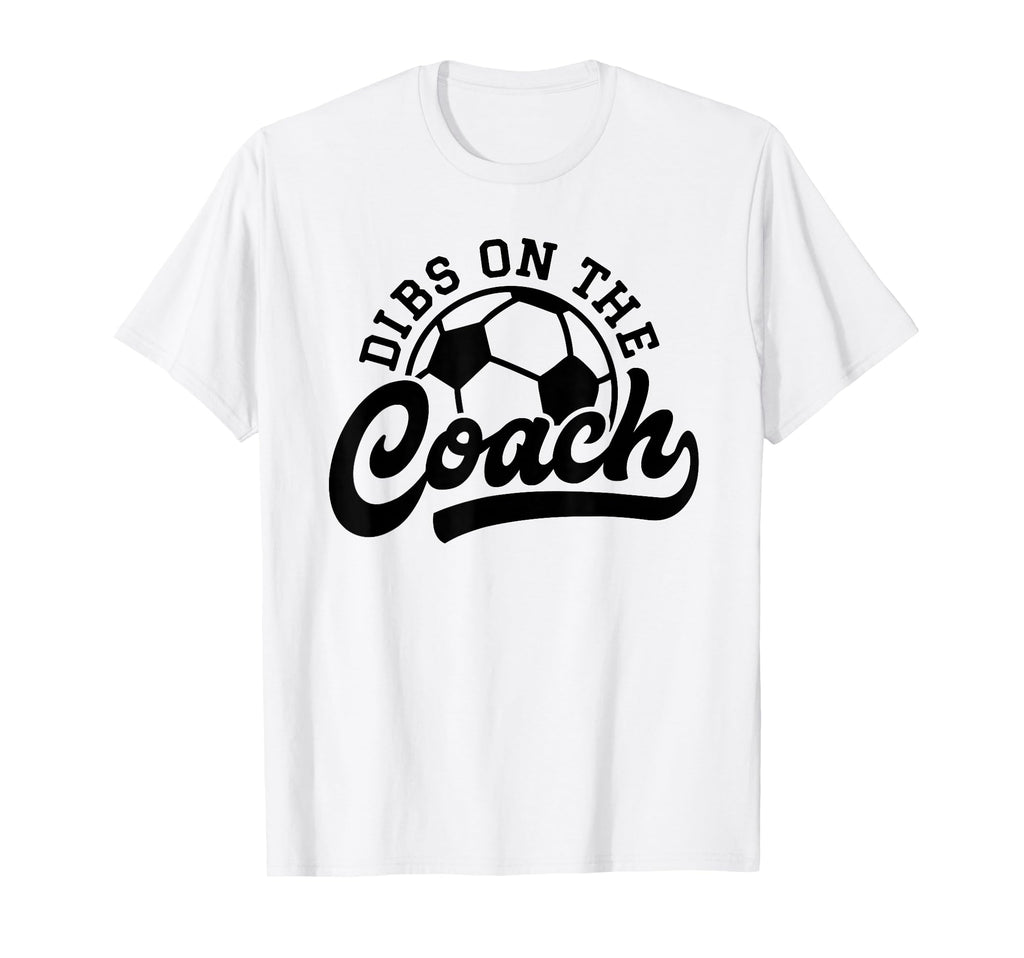 Dibs Coach Funny Soccer Coach T-Shirt - Novelty Apparel for Adults