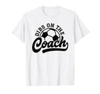 Dibs Coach Funny Soccer Coach T-Shirt - Novelty Apparel for Adults