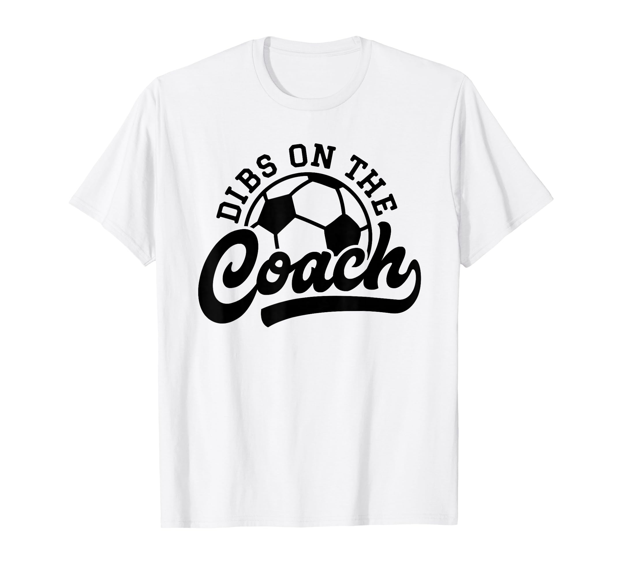 Dibs Coach Funny Soccer Coach T-Shirt - Novelty Apparel for Adults