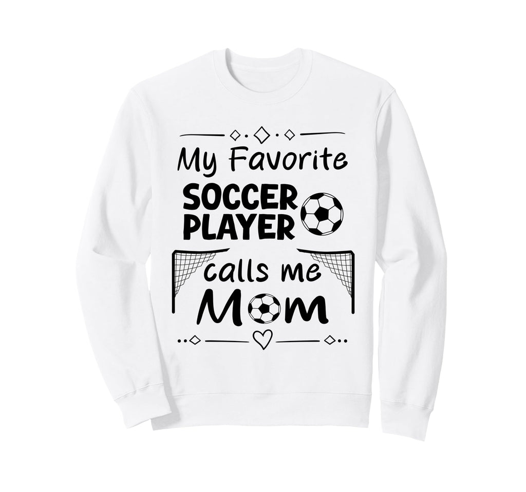 My Favorite Soccer Player Calls Me Sweatshirt - Custom Art Print Men Women