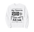My Favorite Soccer Player Calls Me Sweatshirt - Custom Art Print Men Women