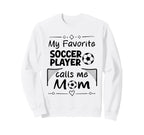 My Favorite Soccer Player Calls Me Sweatshirt - Custom Art Print Men Women