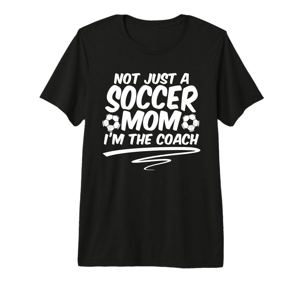 Not Just Soccer Mom Im Coach Team Player T-Shirt - Graphic Print Unisex
