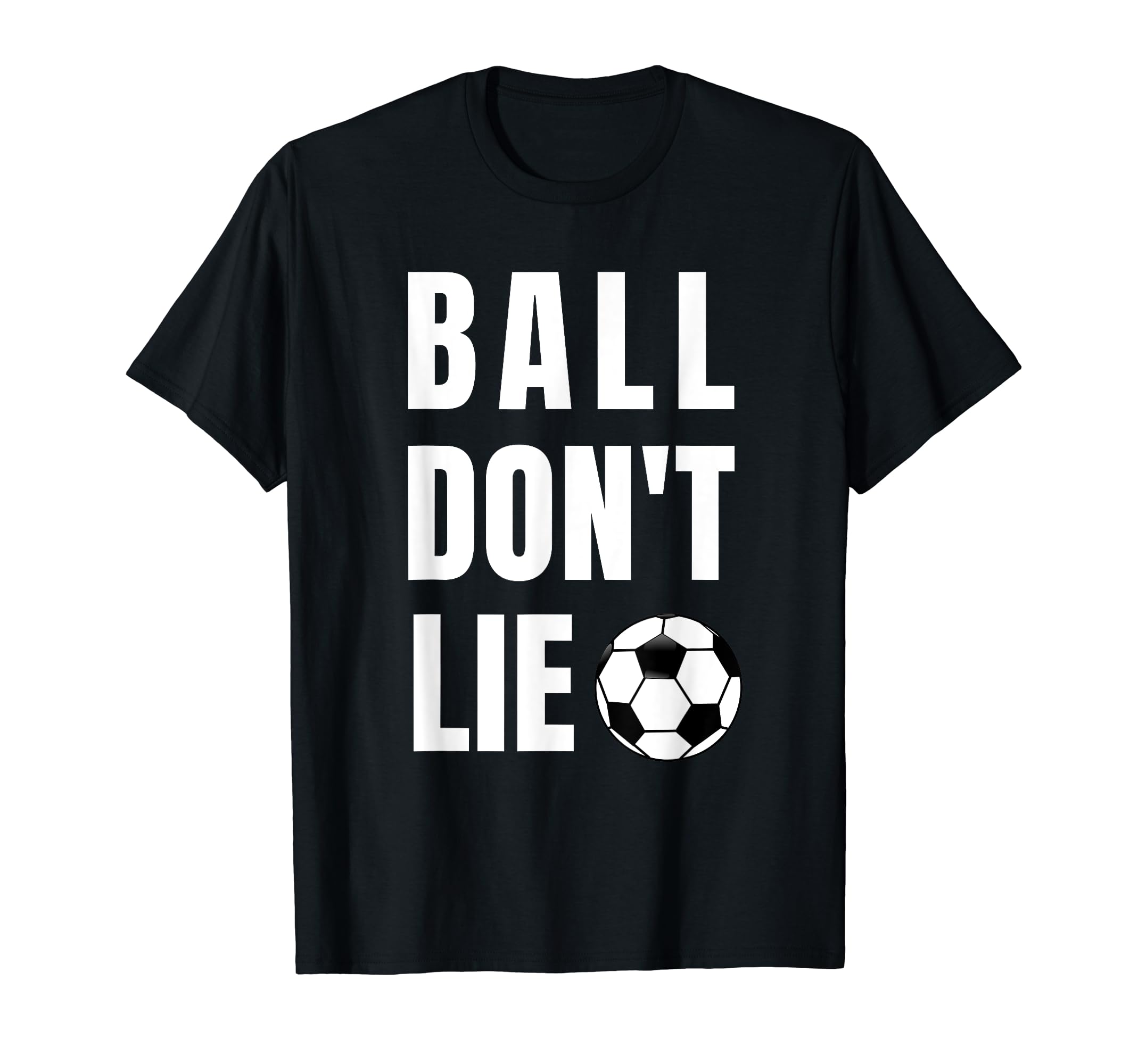 Funny Ball Dont Lie Soccer Futbol T-Shirt - Aesthetic Graphic Unisex