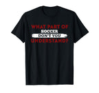 What Part Soccer Dont You Understand T-Shirt - Streetwear Style for Adults