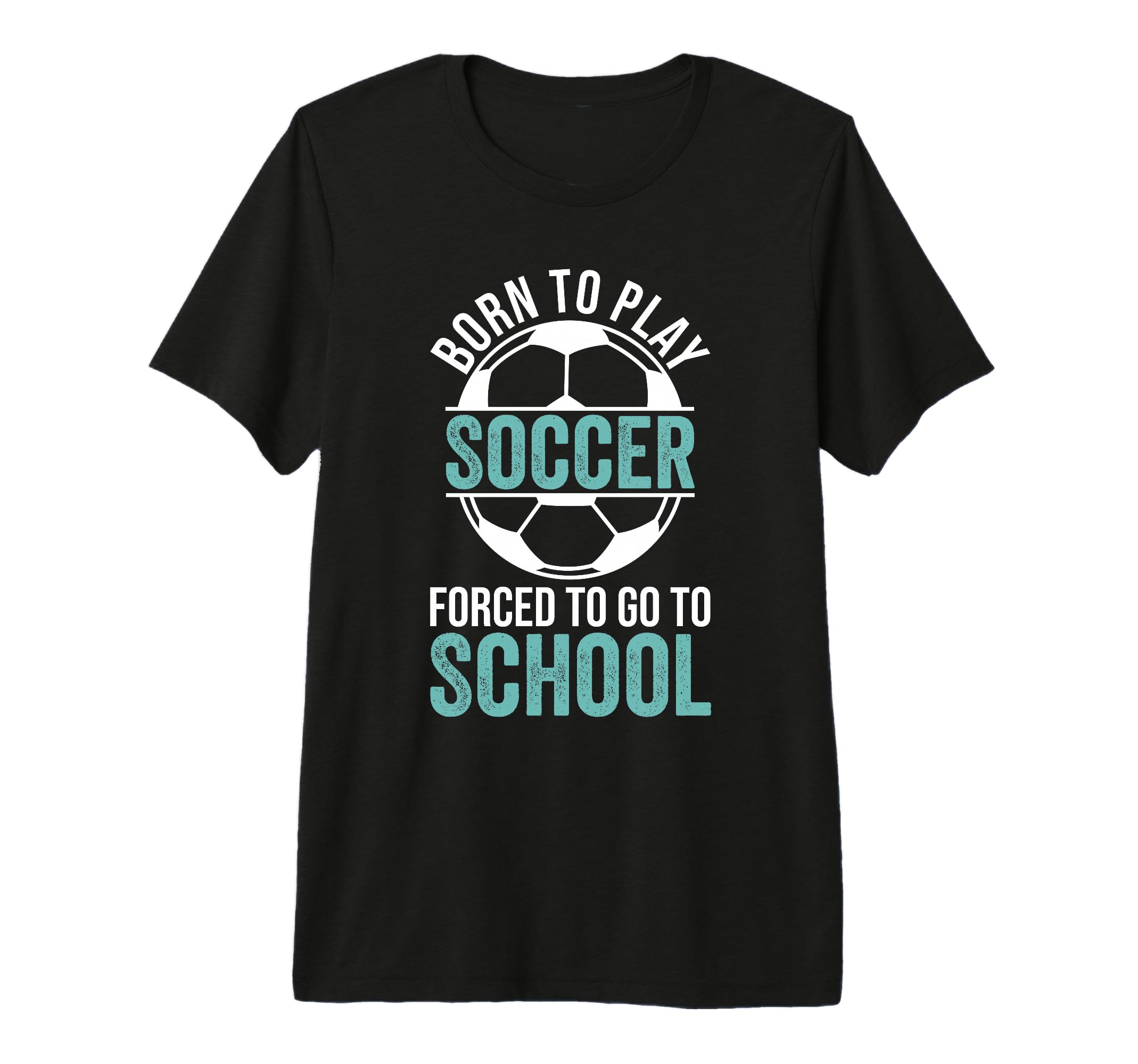 Born To Play Soccer Forced To Go T-Shirt - Fun Novelty Design for Adults