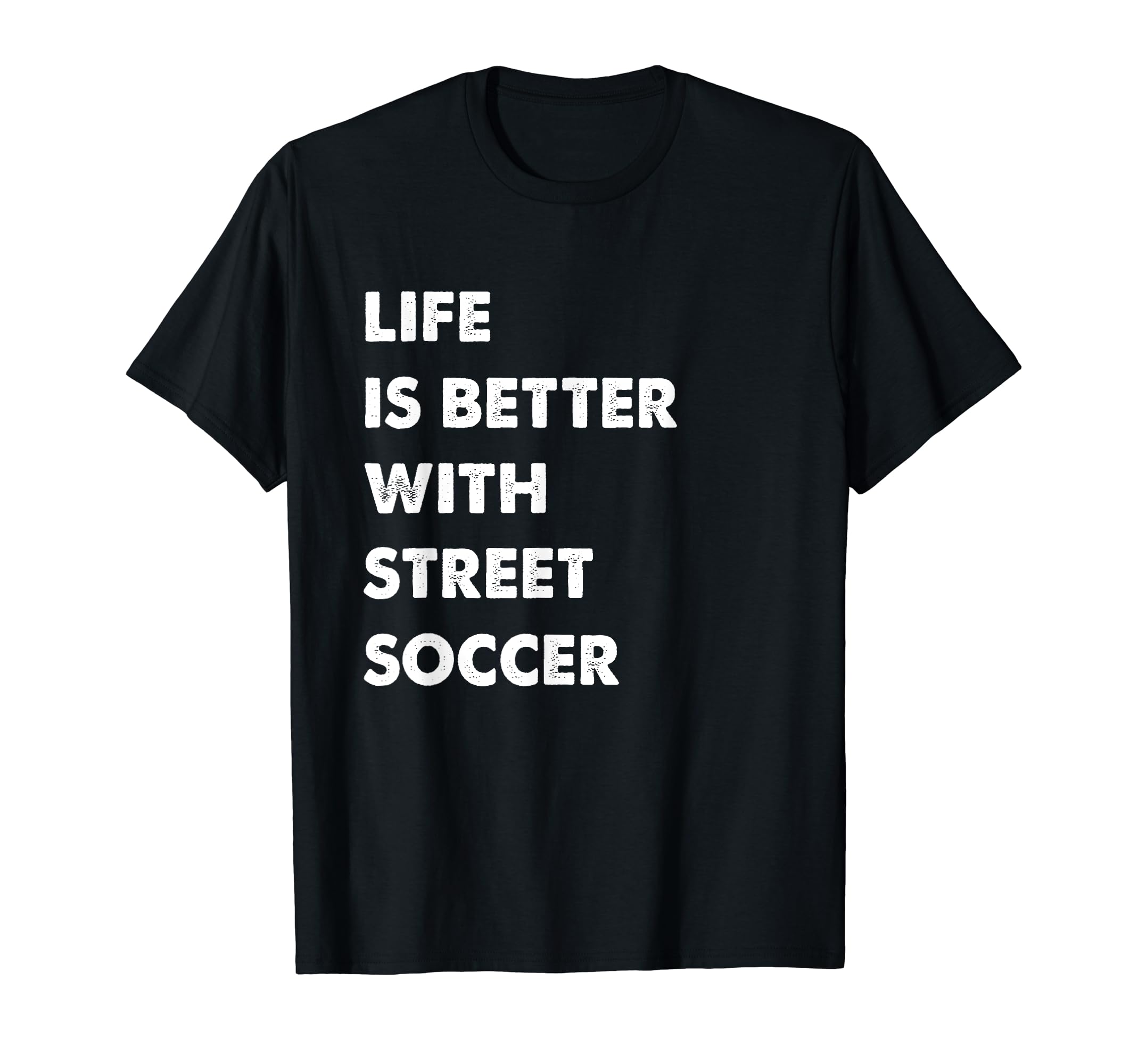 Funny Street Soccer Life Is T-Shirt - Casual Everyday Wear for Adults