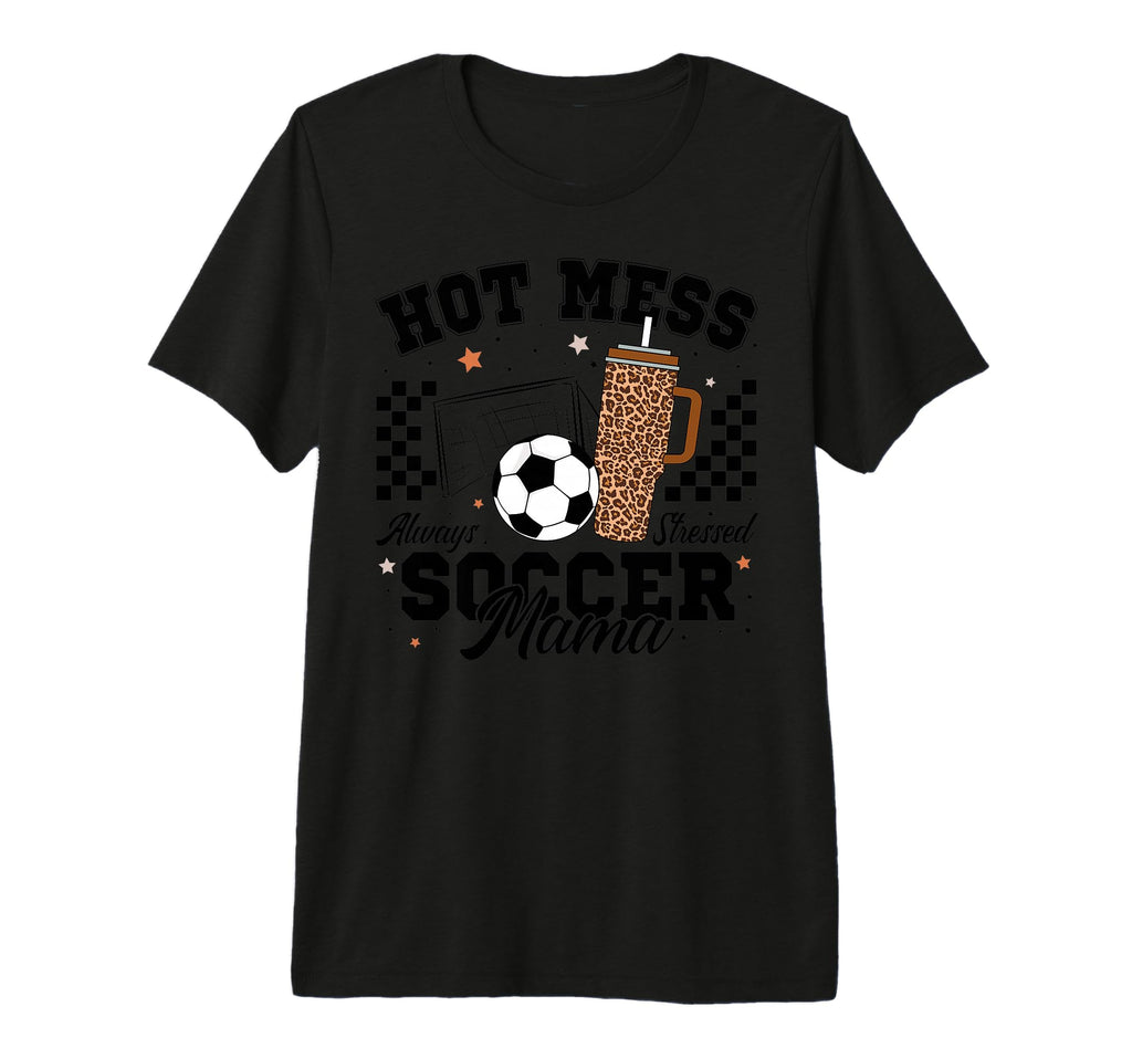 Hot Mess Always Stressed Soccer Mama T-Shirt - Streetwear Style for Adults