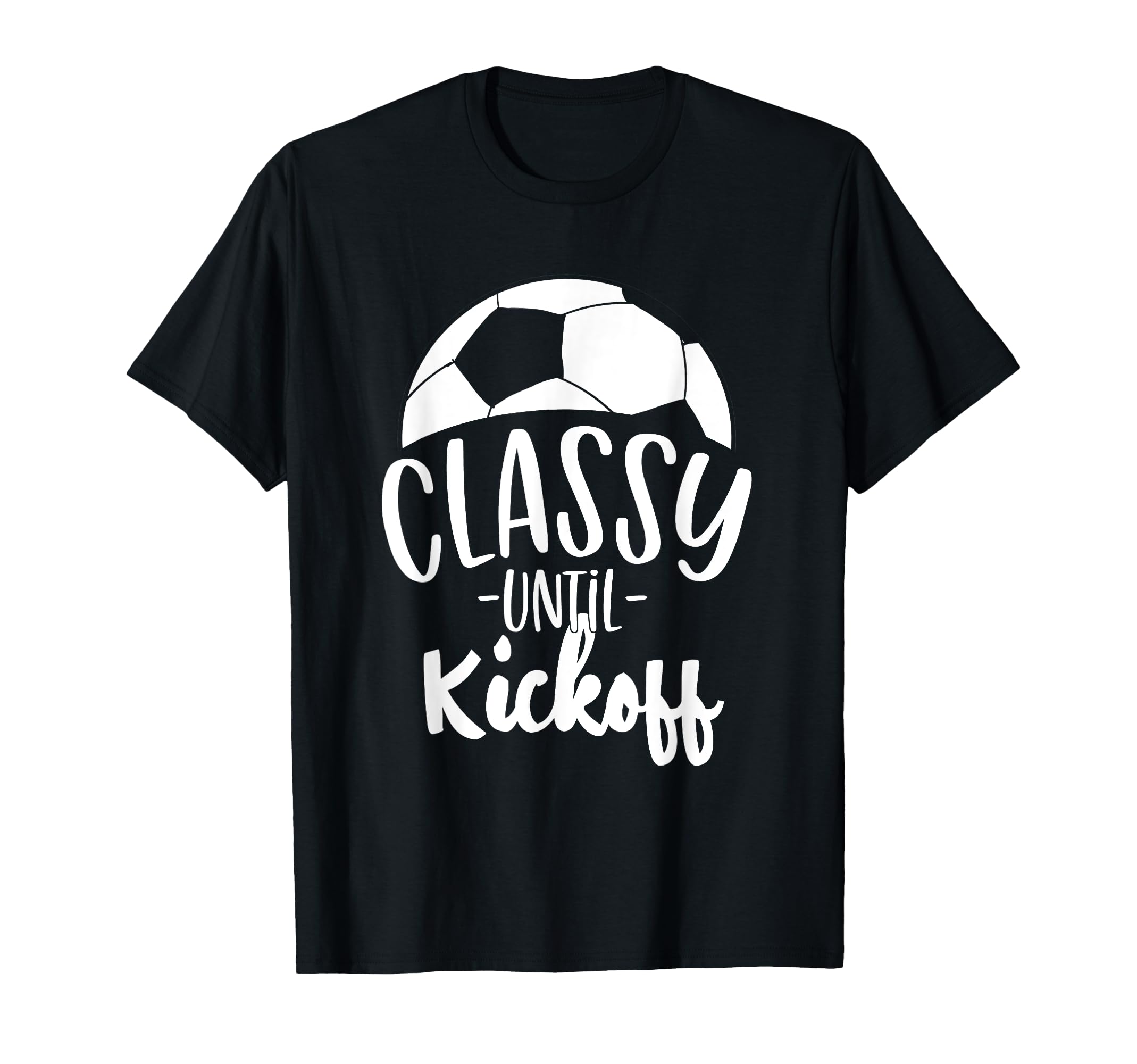 Funny Soccer Coach Classy Until Kickoff T-Shirt - Unique Graphic Unisex