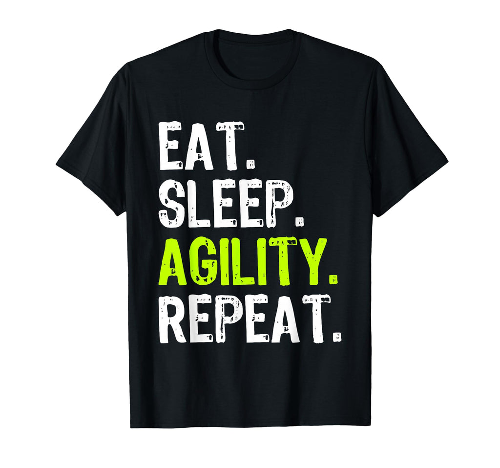 Eat Sleep Agility Repeat Dog T-Shirt - Casual Everyday Wear Unisex