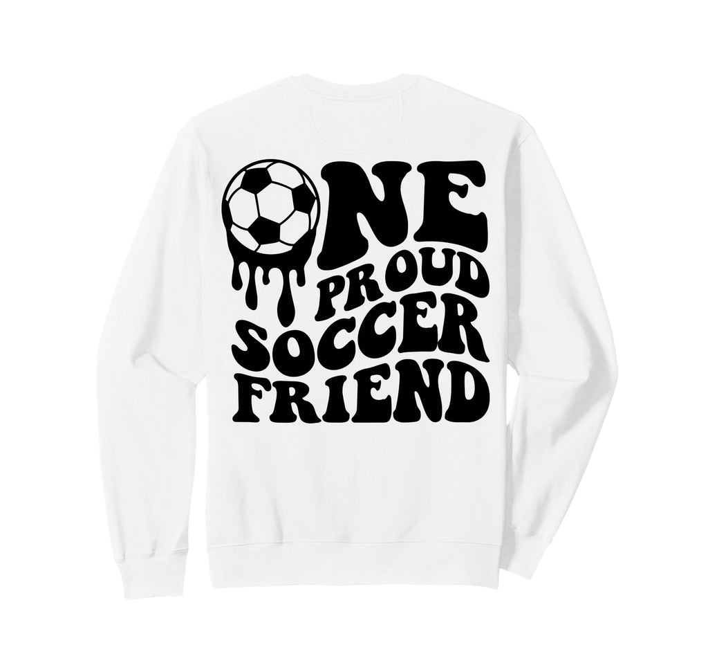 Proud Soccer Friend Soccer Ball Drip Sweatshirt - Novelty Apparel Unisex